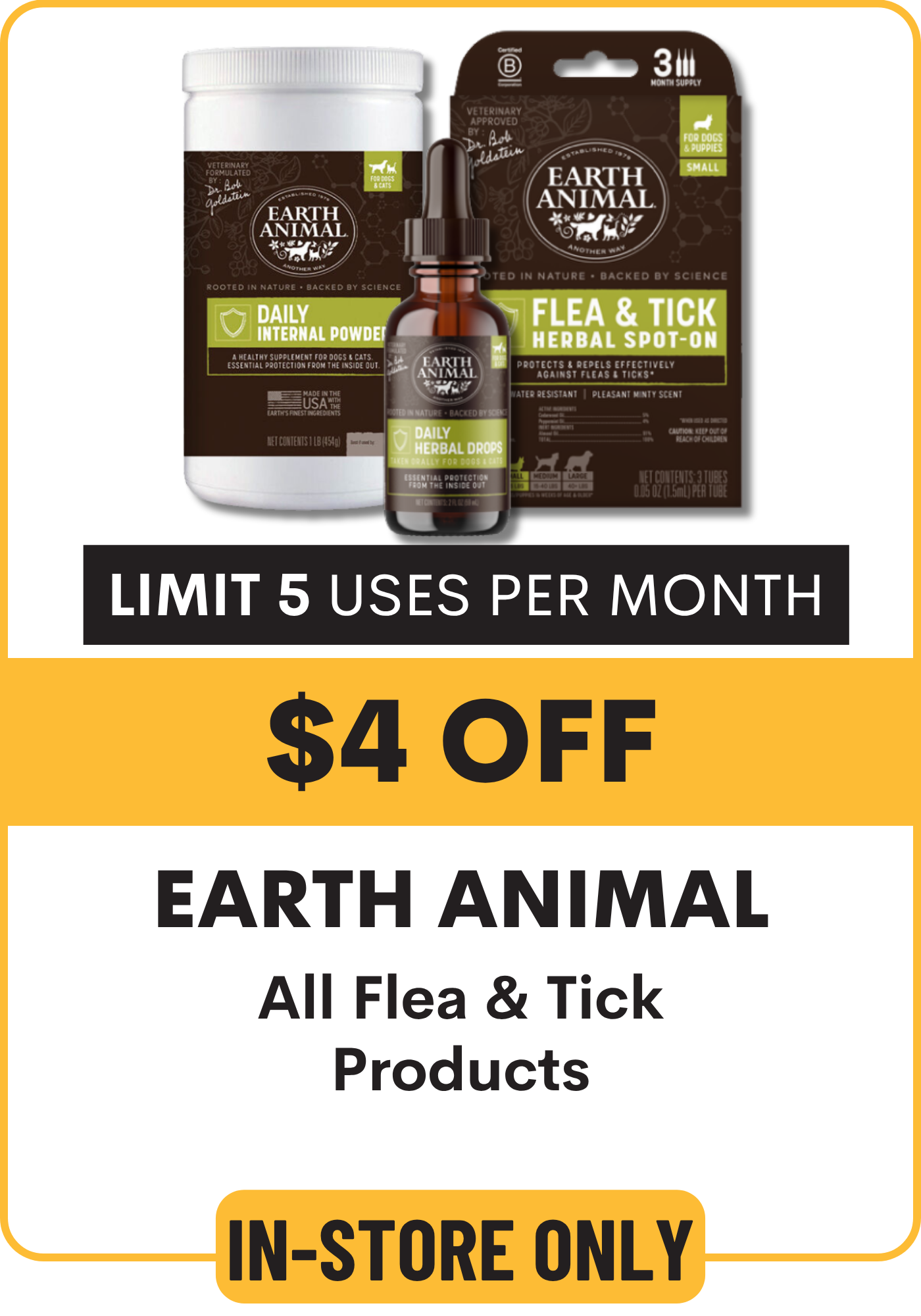 Earth Animal pet care products with a promotional offer on a white background: $4 Off all Flea & Tick products. limit 5 uses, in store only