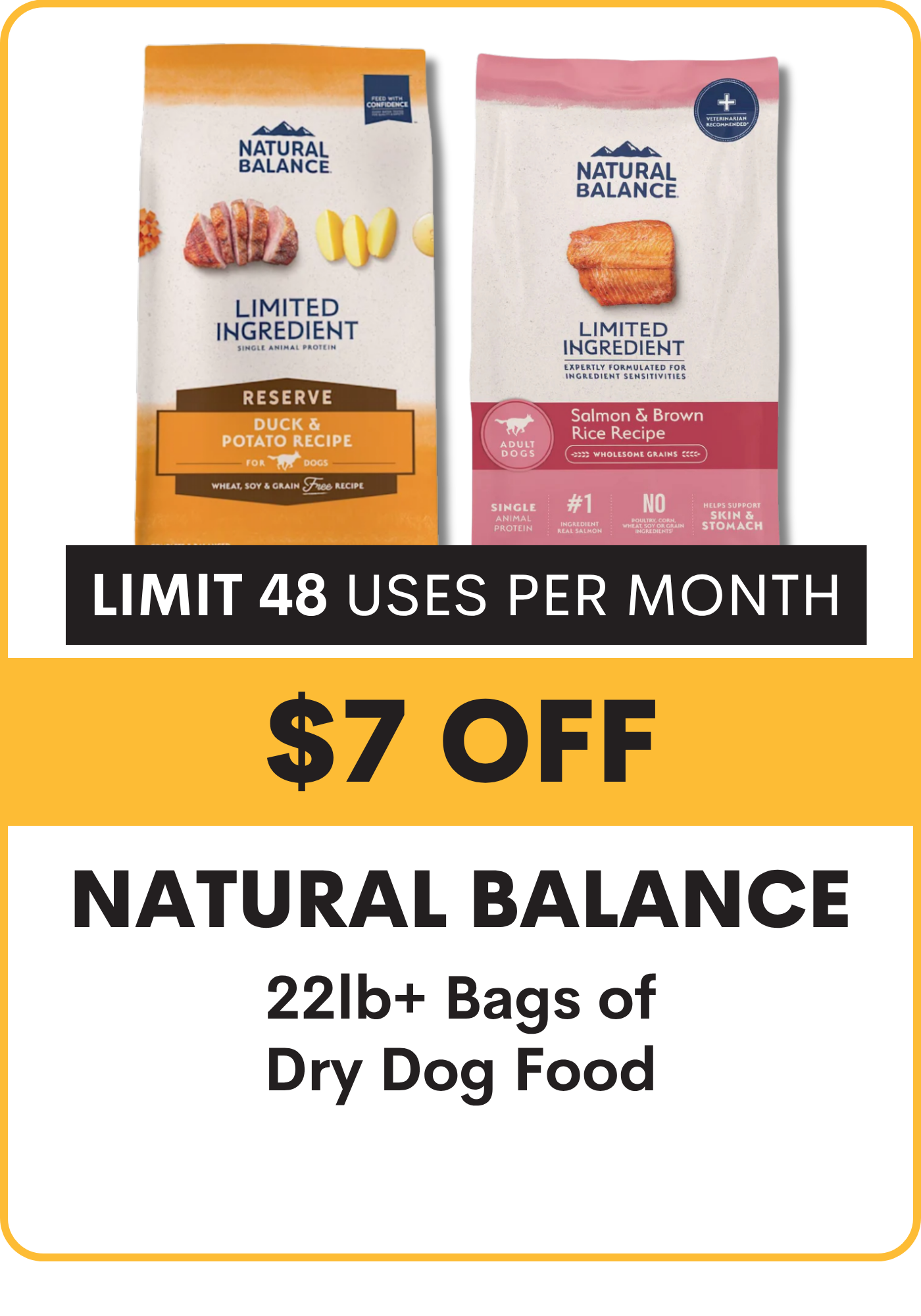 Promotional graphic for Natural Balance dry dog food with two packages and discount information. $7 Off 22#+ dry dog food. limit 28 uses