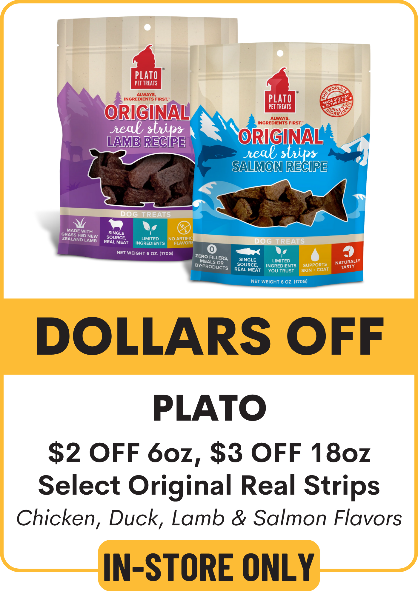 Two packages of Plato Original Real Strips dog treats with promotional text overlay. $2 Off 6oz, $3 Off 18oz Original Real Strips - Chicken, Duck, Lamb & Salmon Flavors. available in store only