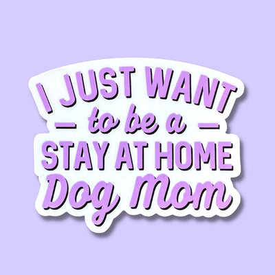 Bad Tag Sticker "I Just Want To Be A Stay At Home Dog Mom"