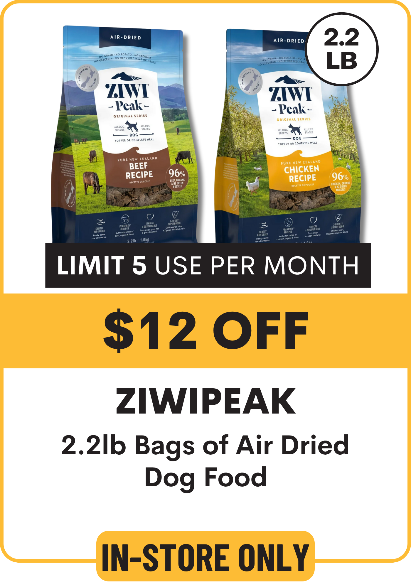 Two packages of ZiwiPeak air dried dog food with promotional text on a white background. $12 Off 2.2# air dried dog food. Limit 5 uses. Valid in store only